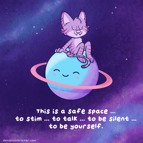 Comic Illustration: A purple cat is sitting on a little blue planet with a kawaii face on it. The cat has its eyes closed and looks peaceful. The text below the planet says: This is a safe space to stim, to talk, to be silent, to be yourself.