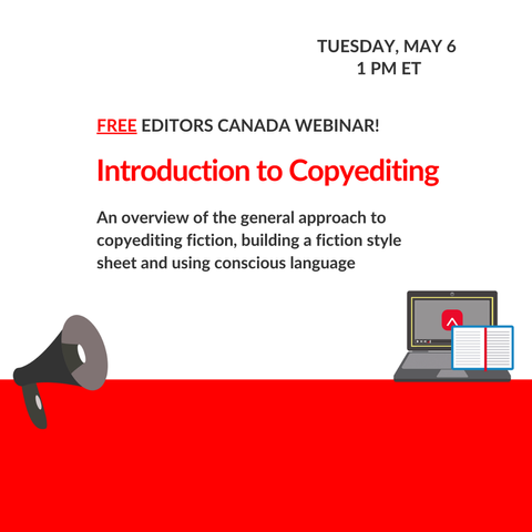 Megaphone, notebook and laptop with Editors Canada logo on its screen, below text "Free Editors Canada webinar! Tuesday, May 6, 1 PM ET. Introduction to Copyediting: An overview of the general approach to copyediting fiction, building a fiction style sheet and using conscious language"