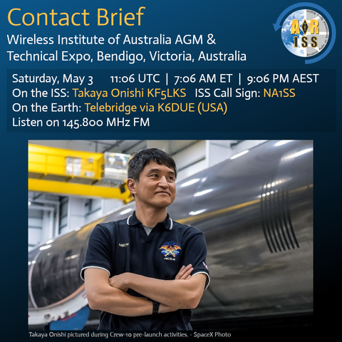 A graphic for a contact brief event by the Wireless Institute of Australia at the AGM & Technical Expo in Bendigo, Victoria, Australia. The event is scheduled for Saturday, May 3 at 11:06 UTC (7:06 AM ET, 9:06 PM AEST). It features a communication session with astronaut Takaya Onishi (KF5LKS, ISS call sign NA1SS) on the International Space Station, with a telebridge via K6DUE in the USA. The frequency to listen on is 145.800 MHz FM. The image includes a photo of Takaya Onishi in a dark polo shirt with a space mission patch, standing with arms crossed in front of a spacecraft, credited to SpaceX. The ISS and ARISS logos are displayed in the top right corner.