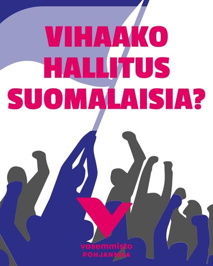 Vihaako hallitus suomalaisia? -teksti punaisella kuvassa, jossa on siniharmaita reliefikuvia mielenosoituksesta tai marssista. Ja Pohjanmaan Vasemmiston punainen logo alareunassa.