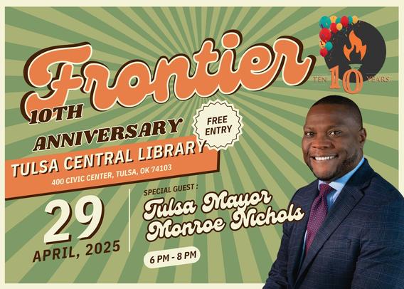 The image is a promotional poster for the "Frontier 10th Anniversary" event at the Tulsa Central Library. The background features a green radial pattern with a sunburst effect, and the text is predominantly in orange and brown colors. The main title "Frontier" is in large, bold, orange letters with a shadow effect, followed by "10th Anniversary" in smaller brown text. The event details include "Tulsa Central Library" with the address "400 Civic Center, Tulsa, OK 74103," and the date "29 April, 2025" in large white numbers. The time is specified as "6 PM - 8 PM." A badge states "Free Entry." The poster also mentions "Special Guest: Tulsa Mayor Monroe Nichols." A man in a suit and tie is featured on the right side of the poster, smiling and looking towards the viewer. The top right corner includes a logo with balloons and a flame, and the text "Ten 10 Years" is visible.
