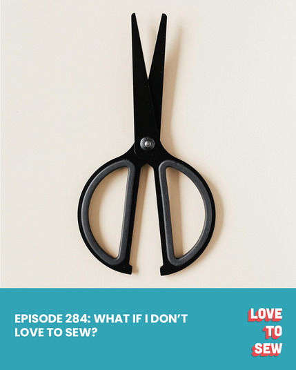A pair of black scissors on a white background. The text reads, "Episode 284: What If I Don't Love to Sew?"