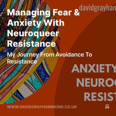 Managing Fear & Anxiety With Neuroqueer Resistance

My Journey From Avoidance To Resistance

In the background is the article cover picture with the same words