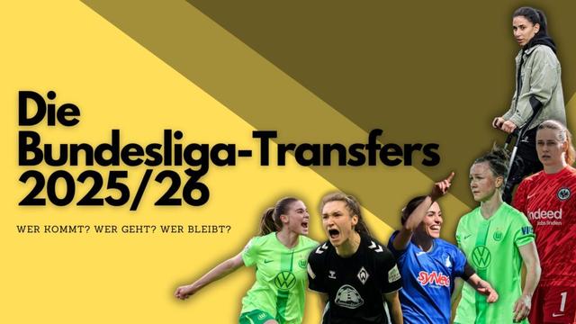 Auf gelbem Hintergrund der schwarze Schriftzug "Die Bundesliga-Transfers 2025/26“. Darunter klein: "Wer kommt? Wer geht? Wer bleibt?". Vom rechten oberen bis mittig unteren Rand die folgenden Spielerinnen: oben rechts Hasret Kayıkçı mit schwarzen Haaren im Zopf, grüner Jacke auf Krücken. Darunter Stina Johannes mit blonden Haaren im Zopf im roten Torhüterinnen-Trikot der Eintracht Frankfurt. Links vor ihr Marina Hegerin mit braunen Haaren zum Zopf gebunden im neon-grünen Trikot des VfL Wolfsburg. Links von ihr Erëleta Memeti jubelnd mit ausgestrecktem, nach links zeigenden Arm, der ihre Haare verdeckt, im blauen Trikot der TSG Hoffenheim. Links von ihr Sophie Weidauer mit braunen Haaren zum Zopf gebunden, im Jubelschrei mit Werder Bremens schwarzem Dritten Trikot. Links von ihr Jule Brand mit hellbraunen Haaren im Zopf, ebenfalls jubelnd, nach rechts schauend, im neongrünen Wolfsburg-Trikot.