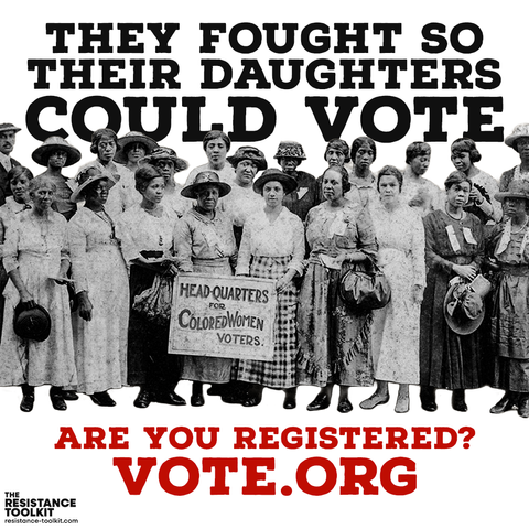 Text reads: "They fought so their daughters could vote". Below is a cut out of a picture showing a group of black women suffragettes holding a sign that reads "Headquarters for Colored Women Voters". Below them text reads "Are you registered? Vote.org"