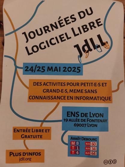 Journée du Logiciel Libre 24 et 25 mai 2025
"Des activités pour petit·es et grand·es, même sans connnaissances en informatique "
Entrée libre et Gratuite
ENS de Lyon
19 allée de Fontenay
69007 Lyon
Métro B, Tramway 1, Tramway 6, bus 60, bus 34, bus 64 - arrêt Debourg
