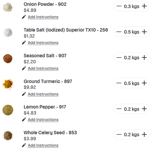 Onion Powder -$4.89
Table Salt (lodized) Superior $1.32 
 Seasoned Salt - $2.20
Ground Turmeric - $9.92
Lemon Pepper - $4.83 2kgs 
Whole Celery Seed -  $3.99