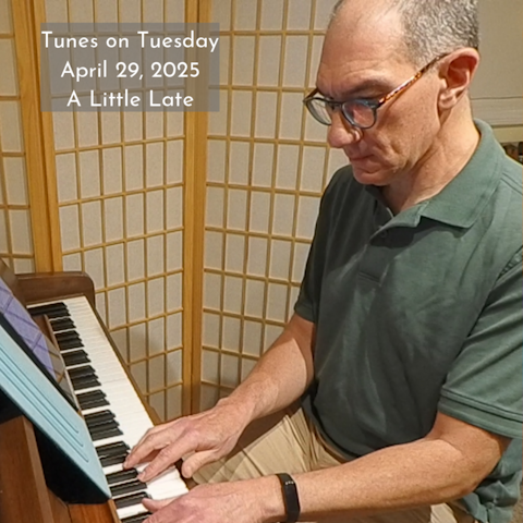 Photo of Oren Levine playing an upright piano. Text at top left reads 'Tunes on Tuesday April 29, 2025 A Little Late'