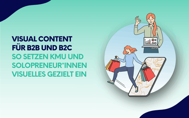 Grafik mit Text „Visual Content für B2B und B2C – So setzen KMU und Solopreneur*innen Visuelles gezielt ein“ sowie Illustrationen von zwei Frauen – eine mit Laptop, eine mit Einkaufstaschen vor einem Smartphone.