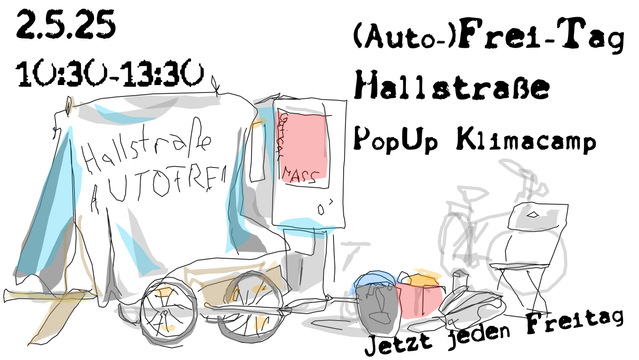 2.5.25
10:30-13:30

(Auto-)Frei-Tag
Hallstraße
PopUp Klimacamp

jetzt jeden Freitag

Mit einer dezent colorierten Skizze des PopUp Camps, dargestellt ist der Fahrradanhänger, Klappstühle und das Banner Hallstraße Autofrei