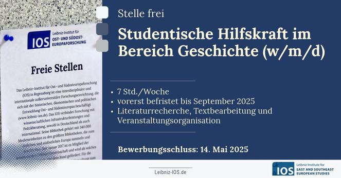 Stellenausschreibung für eine studentische Hilfskraft am IOS Regensburg im Arbeitsbereich Geschichte. Gesucht wird eine SHK (w/m/d)  im Bereich Geschichte (7h/Woche) für Literaturrecherche, Textarbeit und Veranstaltungsorganisation. Bewerbungsschluss ist der 14. Mai 2025.