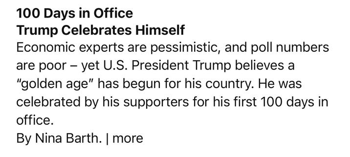 100 Days in Office
Trump Celebrates Himself
Economic experts are pessimistic, and poll numbers are poor - yet U.S. President Trump believes a
"golden age" has begun for his country. He was celebrated by his supporters for his first 100 days in office.
By Nina Barth. | more🖖