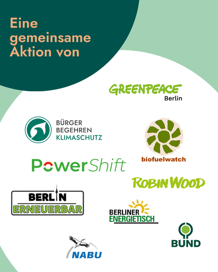 Eine gemeinsame Aktion von ROBIN WOOD, Bürgerbegehren klimaschutz, Powershift, Berlin Erneuerbar, Berliner Energietisch, BUND, biofuelwatch, Greenpeace Berlin, Nabu,