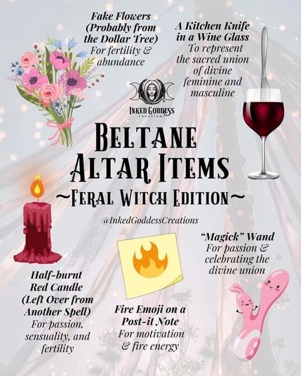 A series of colored line-drawn illustrations are placed on a backdrop of a May Pole. The text reads, "Beltane Altar Items (Feral Witch Edition) / Fake Flowers (Probably From the Dollar Tree) for fertility and abundance / A Kitchen Knife in a Wine Glass to represent the sacred union of divine feminine and masculine / Half-Burnt Red Candle (Left Over From Another Spell) for passion, sensuailty, and fertility / Fire Emoji on a Post-It Note for motivation and fire energy / 'Magick' Wand for passion and celebrating the divine union." Presented by Inked Goddess Creations.