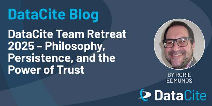 Image features a blog post header from DataCite titled "DataCite Team Retreat 2025 – Philosophy, Persistence, and the Power of Trust." It includes an author's name, Rorie Edmunds, and a circular photo of him.