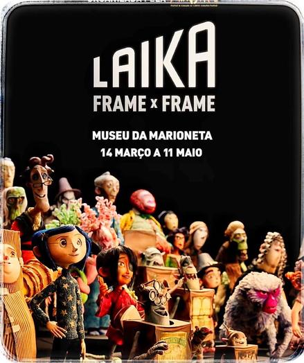 Cartaz de exposição com a informação:

LAIKA
FRAME x FRAME
Museu da Marioneta
14 Março a 11 Maio

A imagem de fundo mostra várias personagens de filmes de animação stop-motion ( figuras humanas, robots, animais) como Coraline.