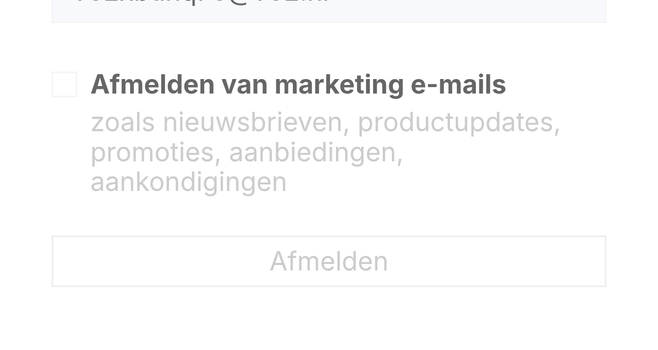 Afmelden van marketing e-mails
zoals nieuwsbrieven, productupdates, promoties, aanbiedingen, aankondigingen

Afmelden