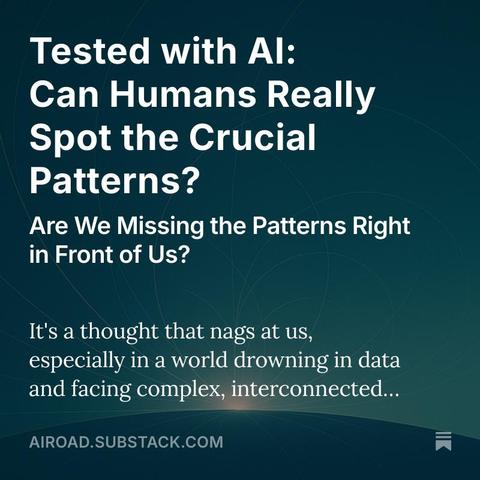 Tested with Al:

Can Humans Really
Spot the Crucial
Patterns?

Are We Missing the Patterns Right

in Front of Us?

It's a thought that nags at us,

especially in a world drowning in data

and facing complex, interconnected...

AIROAD.SUBSTACK.COM —]
