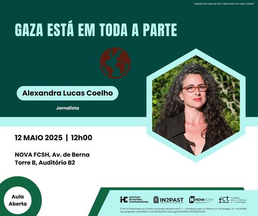 Cartaz da aula aberta “Gaza está em toda a parte”, com a jornalista Alexandra Lucas Coelho. 12 de Maio de 2025, às 12 horas, no Auditório B2 da Faculdade de Ciências Sociais e Humanas da Universidade Nova de Lisboa, na Avenida de Berna. O cartaz inclui uma fotografia da Alexandra Lucas Coelho.
