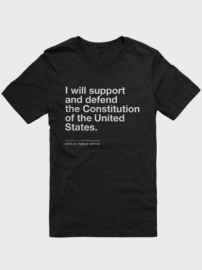 A t-shirt that says "I will support and defend the Constitution of the United States."