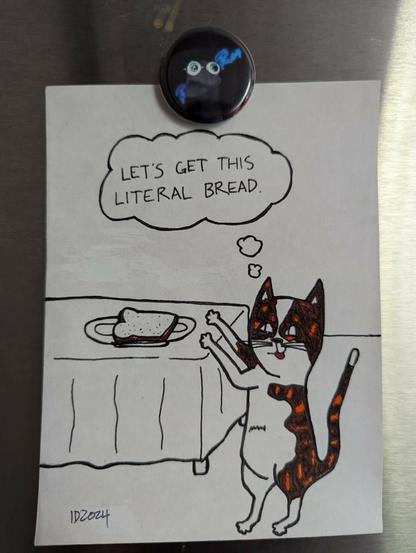 a drawing of a cat standing next to a table, reaching for a slice of bread on a plate thinking "let's get this literal bread."