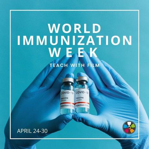 Two hands in light blue latex gloves hold up two vials of vaccines, over a blue background. Text says: "World Immunization Week. Teach with Film. April 24-30."