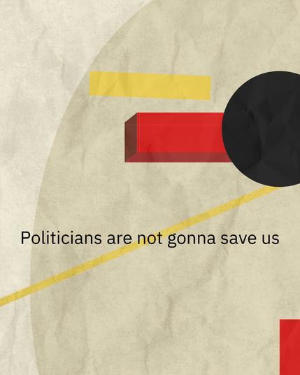 Politicians are not gonna save us