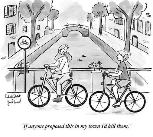 A new Yorker cartoon, showing two people (implied to be americans) joyfully riding a bike along a canal (presumably in europe). Person one says to person two, "if anyone proposed this in my town I'd kill them"