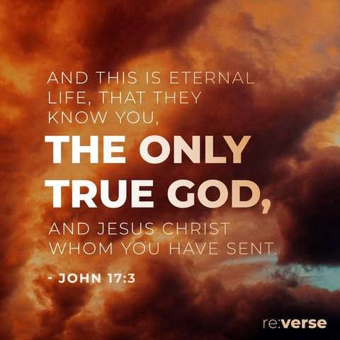 "And this is eternal life, that they know you, the only tru God, and Jesus Christ whom You have sent." John 17:3

White text against a background of storm clouds in shades of brown, orange, and tan