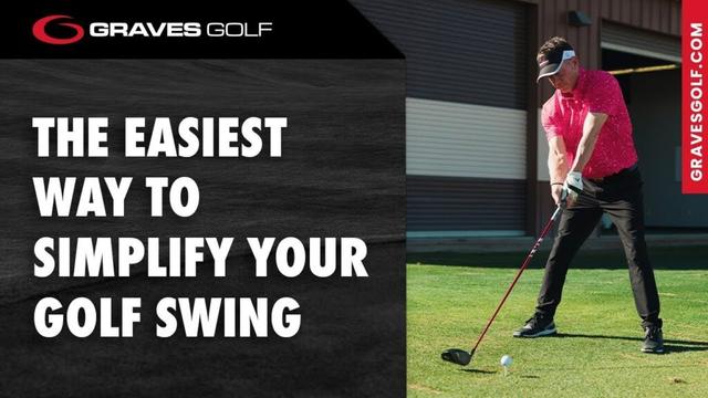 The Easiest Way to Simplify Your Golf Swing - Todd Graves