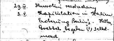 photocopy of handwriting

29.IV. execution of Mussolini
2.V. capitulation in Italy; conquest of Berlin, Hitler, Goebbels "commit" (?) suicide
