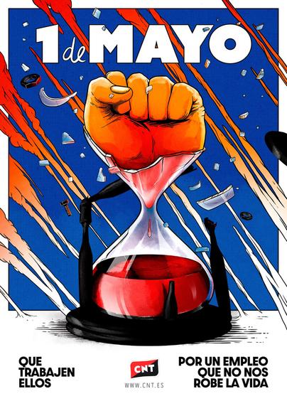 Cartel del 1 de mayo de CNT. Se ve una mano que sale de un reloj de arena, rompiéndolo. El eslógan es "Que trabajen ellos. Por un empleo que no nos robe la vida".