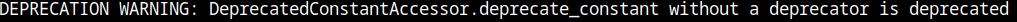 DEPRECATION WARNING: DeprecatedConstantAccessor.deprecate_constant without a deprecator is deprecated