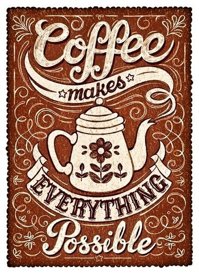 coffee makes everything possible