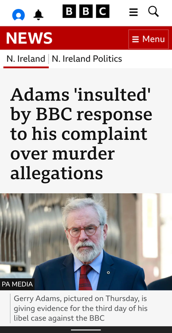 Screenshot of BBC News website. Picture of white haired bearded man in a suit and tie (it's Northern Irish politician Gerry Adams) under the headline "Adams 'insulted' by BBC response to his complaint over murder allegations"
