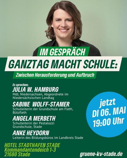 Bild von Julia Willie Hamburg.
Einladung zum Podiumsgespräch in Stade, Hotel Stadthafen, am Dienstag, 6. Mai 2025 um 19 Uhr.
"Ganztag macht Schule" - Zwischen Hreausforderung und Aufbruch.
Es sprechen:
Julia W. Hamburg, Grüne, Kultusministerin in Niedersachsen.
Sabine Wolff-Stamer, Schulleiterin Grundschule am Fleth Bützfleth.
Angela Merbeth, Schulleiterin Pestalozzi Grundschule Stade.
Anke Heydorn, Bildungsbüro Landkreis Stade.

Veranstaltet vom Grünen Kreisverband Stade.