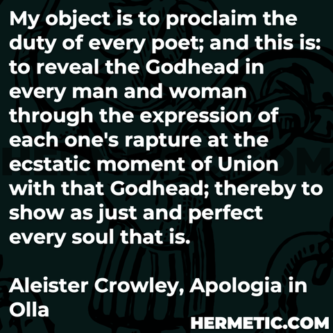 Hermetic quote Crowley Olla Apologia object proclaim duty every poet reveal godhead every man woman through expression rapture ecstatic moment union show just perfect every soul