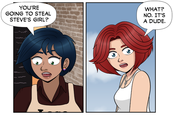 Aya (incredulous): You're going to steal Steve's girl?

Rose: What? No! It's a dude.