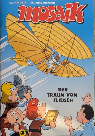 Das Bild zeigt das Cover des Mosaik Nr. 593 - Mai 2025 - mit einem Flugapparat der Gebrüder Lilienthal und den Abrafaxen.
