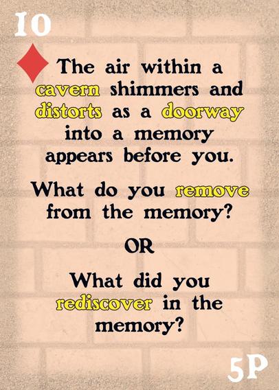 A 10 of Diamonds on a custom playing card. It reads "The air within a cavern shimmers and distorts as a doorway into a memory appears before you. What do you remove from the memory? OR What did you rediscover in the memory?"