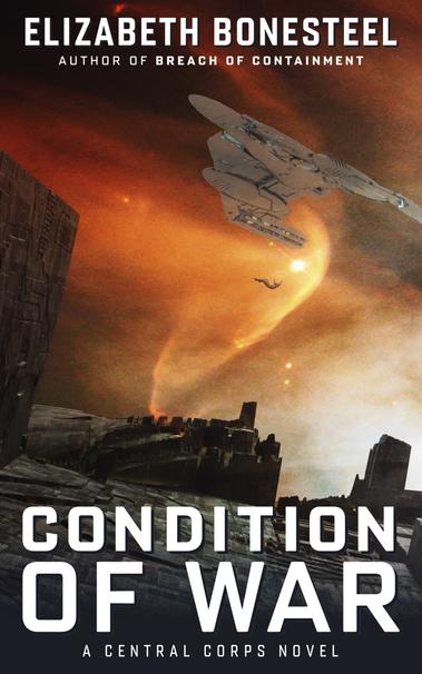 An illustration of a crenellated surface in space, with orange/yellow nebulae beyond it. A starship hovers in the upper left, and a small figure falls from the ship to the surface. Text over cover: Elizabeth Bonesteel author of Breach of Containment Condition of War A Central Corps Novel
