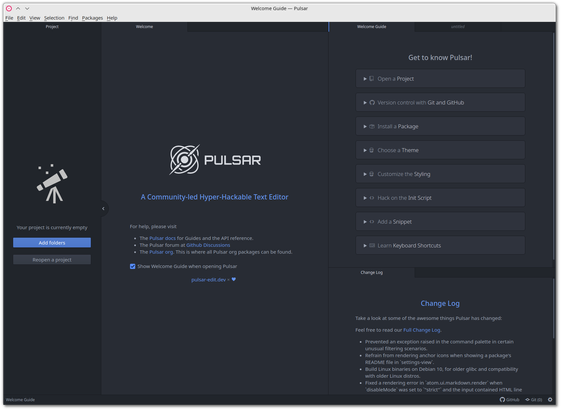 🕶️ A view of its UI (on a dark theme) on 1st launch (from my PC): menus (very complete) at the top, a file browser on the left, in the center a tab with a presentation and welcome message, top right tabs with on the active tab (Welcome Guide) a menu offering its flagship activities, below a tab with the current version's changelog.

📚️ Pulsar is a fork (since late 2022) of the Atom IDE (an open-source editor developed by GitHub), and a libre, multi-platform code editor designed to be deeply customizable and accessible. It incorporates an intelligent and flexible autocompletion system, a file browser, support for multiple panes, and a plug-in manager (called packages, over 10700 packages as of March 24) that grafts on numerous additional functionalities (Git support, scripts, console, syntax highlighting, bookmark, minimap, themes, etc.).