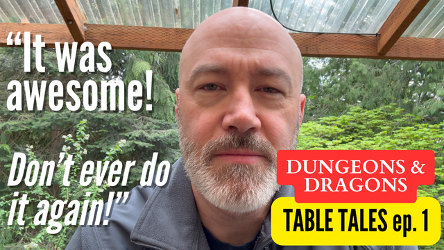 Creator's face in the foreground with trees and a deck roof in the background. The quote "It was awesome! Don't ever do it again!" sits to the left while "Dungeons & Dragons, Table Tales ep. 1" sits to the right.