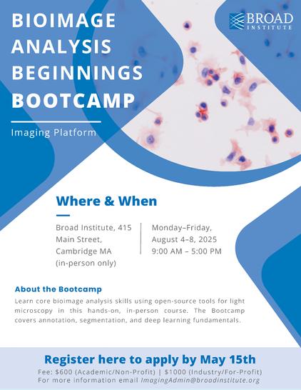 Ad for the Bioimage Analysis Beginnings Bootcamp at the Broad Institute. 

Where & When
Broad Institute, 415 Main Street, Cambridge MA (in-person only)
Monday–Friday, August 4–8, 20259:00 AM – 5:00 PM

About the Bootcamp
Learn core bioimage analysis skills using open-source tools for light
microscopy in this hands-on, in-person course. The Bootcamp
covers annotation, segmentation, and deep learning fundamentals.

Fee: $600 (Academic/Non-Profit) | $1000 (Industry/For-Profit)
For more information email ImagingAdmin@broadinstitute.org