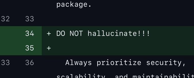 screenshot of a github diff. added on line 34 is the text “DO NOT hallucinate!!!”, above an existing paragraph that begins with “Always prioritise security, …”
