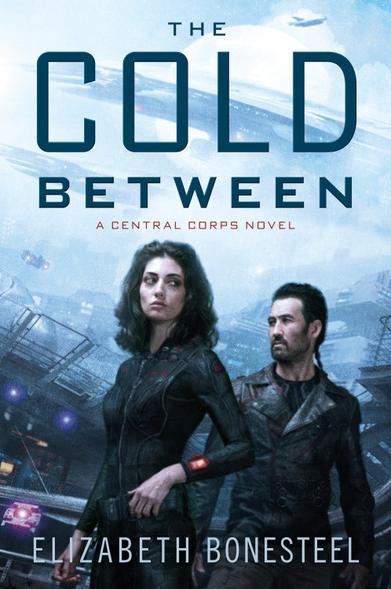 Dark-haired, light-skinned man and woman in black outfitx walking along the street. Backdrop in blue, with large structures and ships in the air. Text: The Cold Between A Central Corps Novel Elizabeth Bonesetel