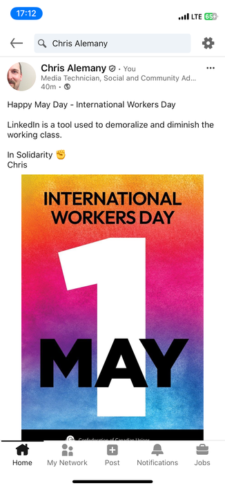 A screenshot shows a May 1 poster from the Canadian Federation of Unions for May 1 It says:
Happy May Day - International Workers Day
LinkedIn is a tool used to demoralize and diminish the
working class.
In Solidarity
Chris