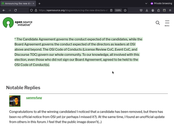 A footnote on a blog post of OSI's website reads:
“* The Candidate Agreement governs the conduct expected of the candidates, while the Board Agreement governs the conduct expected of the directors as leaders at OSI above and beyond. The OSI Code of Conducts (License Review CoC, Event CoC, and Discourse TOC) govern our whole community. To our knowledge, all involved with this election, even those who did not sign our Board Agreement, agreed to be held to the OSI Code of Conduct(s).”