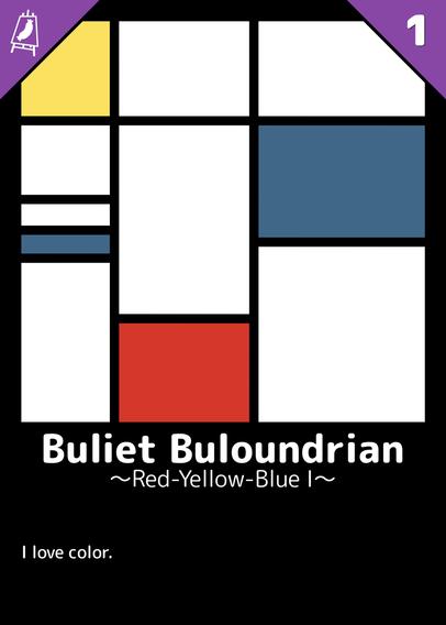Artist card, highly inspired by Piet Moudrian
Miscellaneous colored (red, blue, yellow, white) rectangular areas

Card name:
Buliet Buloudrian

Title: 
Red-Yellow-Blue I 

Description: 
I love color