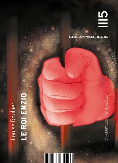 Nouvelle "Le roi Enzio" de Louise Roullier, publiée dans la collection Chronopages aux éditions 1115. La couverture montre un poing ganté rouge serrant un barreau.